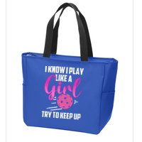 I Know I Play Like A Girl Try To Keep Up Pickleball Gift Zip Tote Bag