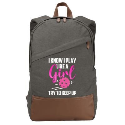 I Know I Play Like A Girl Try To Keep Up Pickleball Gift Cotton Canvas Backpack