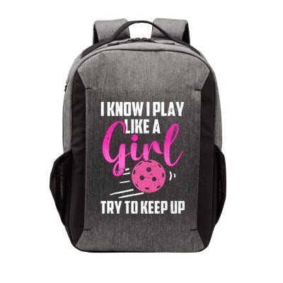 I Know I Play Like A Girl Try To Keep Up Pickleball Gift Vector Backpack