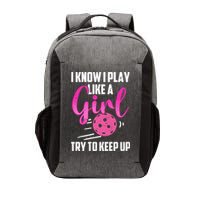 I Know I Play Like A Girl Try To Keep Up Pickleball Gift Vector Backpack