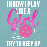 I Know I Play Like A Girl Try To Keep Up Pickleball Gift Sueded Cloud Jersey T-Shirt