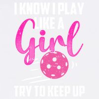 I Know I Play Like A Girl Try To Keep Up Pickleball Gift Garment-Dyed Sweatshirt