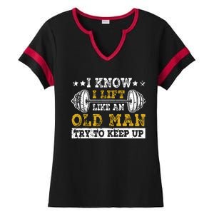 I Know I Lift Like An Old Man Try To Keep Up Weightlifting Ladies Halftime Notch Neck Tee