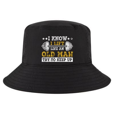 I Know I Lift Like An Old Man Try To Keep Up Weightlifting Cool Comfort Performance Bucket Hat