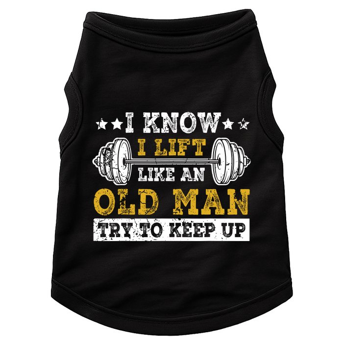 I Know I Lift Like An Old Man Try To Keep Up Weightlifting Doggie Tank