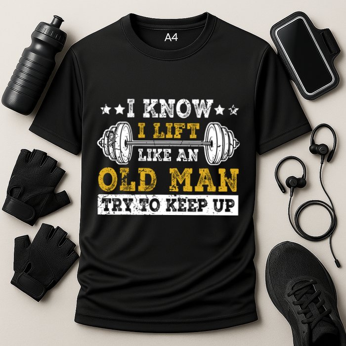 I Know I Lift Like An Old Man Try To Keep Up Weightlifting Performance Shirt