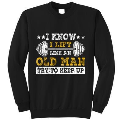I Know I Lift Like An Old Man Try To Keep Up Weightlifting Sweatshirt