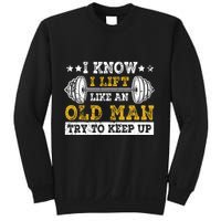 I Know I Lift Like An Old Man Try To Keep Up Weightlifting Sweatshirt