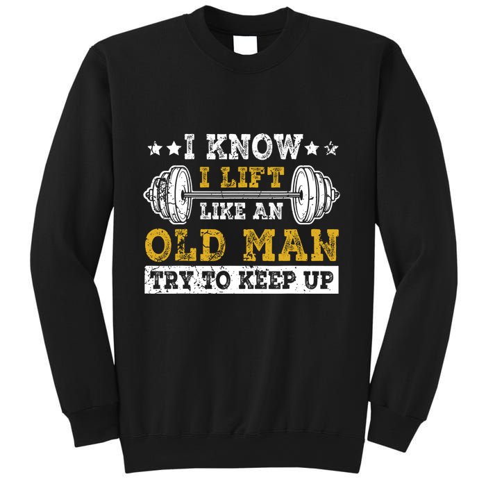 I Know I Lift Like An Old Man Try To Keep Up Weightlifting Sweatshirt