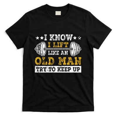 I Know I Lift Like An Old Man Try To Keep Up Weightlifting T-Shirt