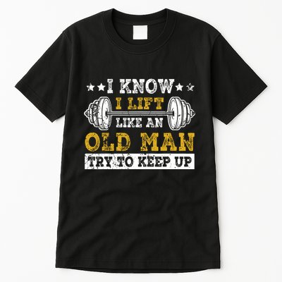 I Know I Lift Like An Old Man Try To Keep Up Weightlifting Tall T-Shirt