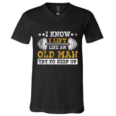 I Know I Lift Like An Old Man Try To Keep Up Weightlifting V-Neck T-Shirt