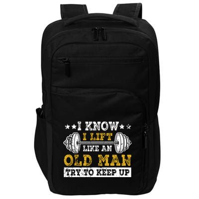 I Know I Lift Like An Old Man Try To Keep Up Weightlifting Impact Tech Backpack