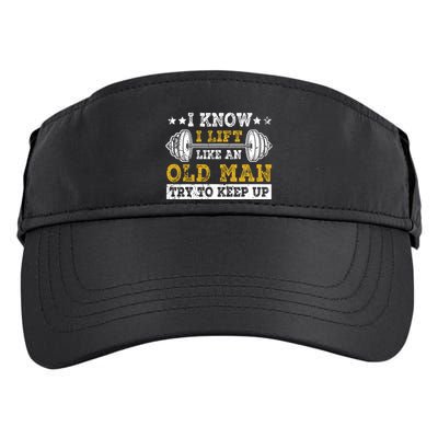 I Know I Lift Like An Old Man Try To Keep Up Weightlifting Adult Drive Performance Visor