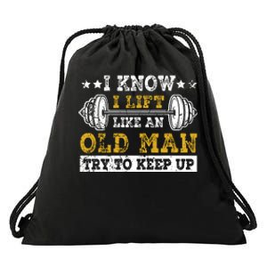 I Know I Lift Like An Old Man Try To Keep Up Weightlifting Drawstring Bag