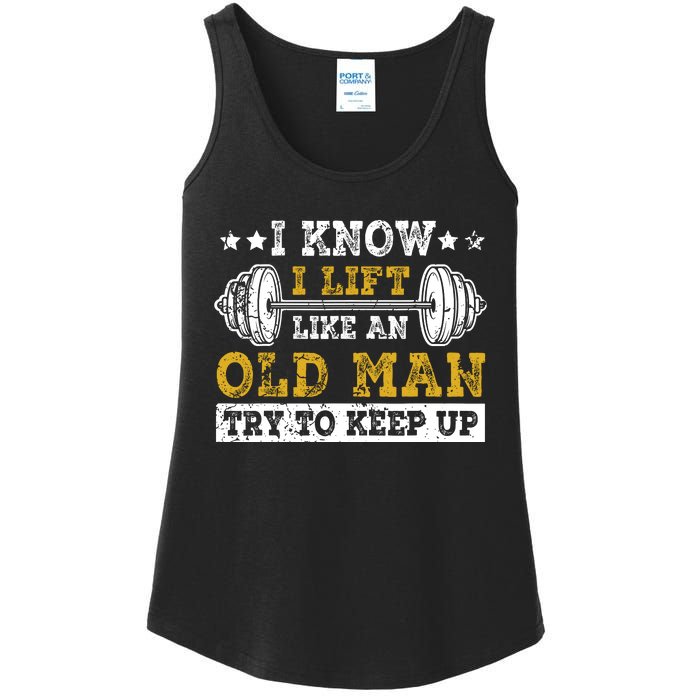 I Know I Lift Like An Old Man Try To Keep Up Weightlifting Ladies Essential Tank