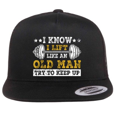 I Know I Lift Like An Old Man Try To Keep Up Weightlifting Flatbill Hat