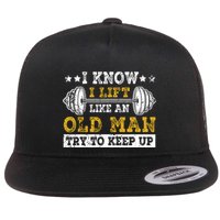 I Know I Lift Like An Old Man Try To Keep Up Weightlifting Flat Bill Trucker Hat