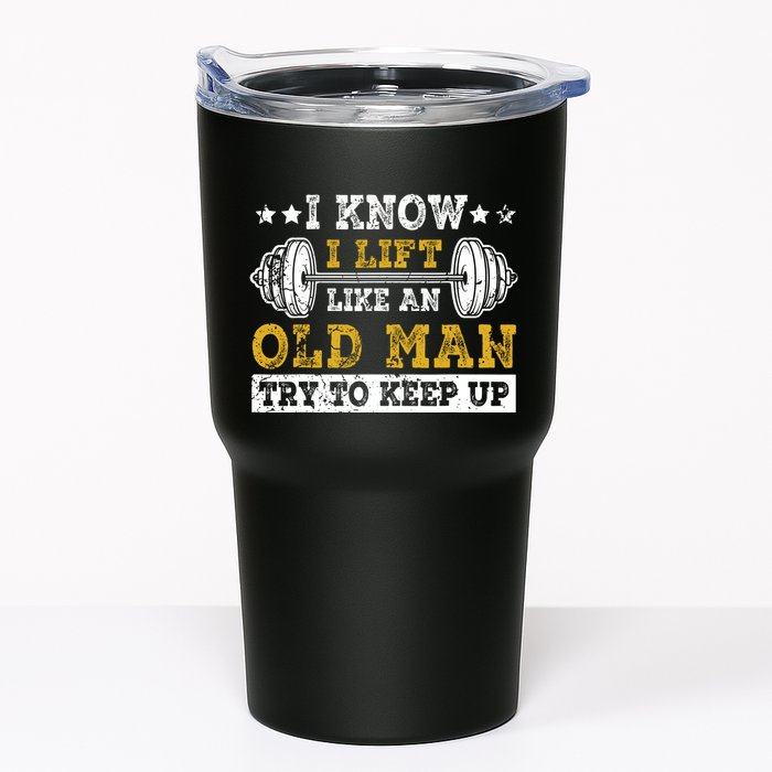 I Know I Lift Like An Old Man Try To Keep Up Weightlifting Tumbler