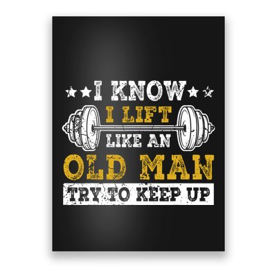 I Know I Lift Like An Old Man Try To Keep Up Weightlifting Poster