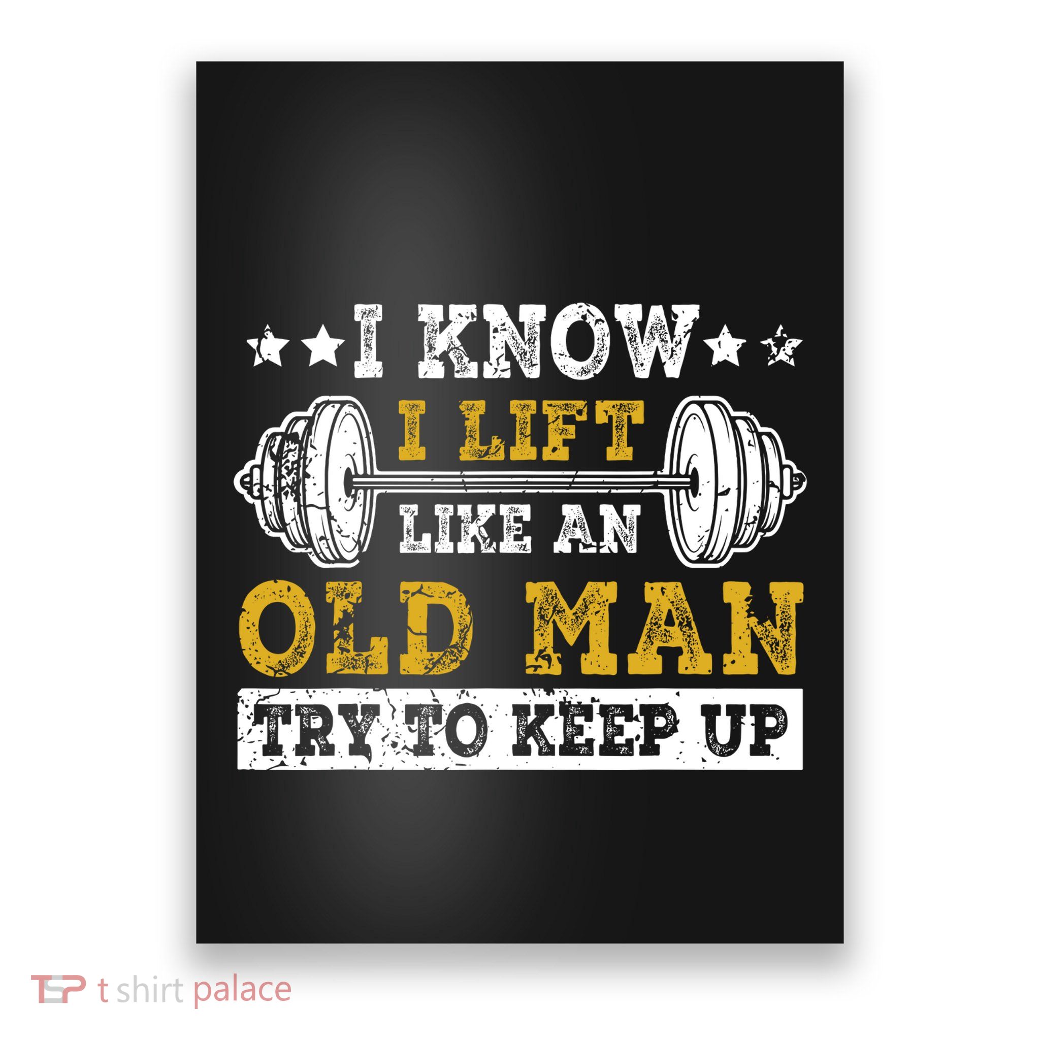 I Know I Lift Like An Old Man Try To Keep Up Weightlifting Poster