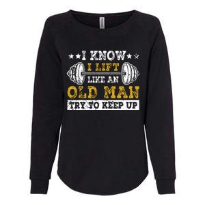 I Know I Lift Like An Old Man Try To Keep Up Weightlifting Womens California Wash Sweatshirt