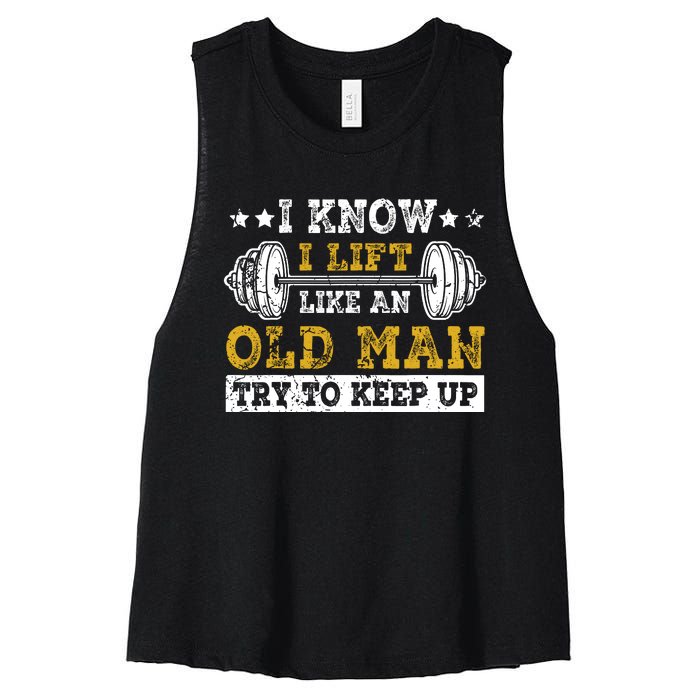 I Know I Lift Like An Old Man Try To Keep Up Weightlifting Women's Racerback Cropped Tank