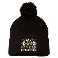 I Know I Lift Like An Old Man Try To Keep Up Weightlifting Pom Pom 12in Knit Beanie