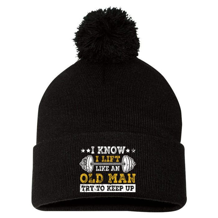 I Know I Lift Like An Old Man Try To Keep Up Weightlifting Pom Pom 12in Knit Beanie