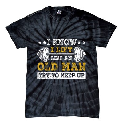 I Know I Lift Like An Old Man Try To Keep Up Weightlifting Tie-Dye T-Shirt