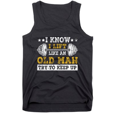 I Know I Lift Like An Old Man Try To Keep Up Weightlifting Tank Top