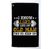 I Know I Lift Like An Old Man Try To Keep Up Weightlifting Golf Towel