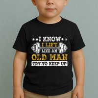 I Know I Lift Like An Old Man Try To Keep Up Weightlifting Toddler T-Shirt