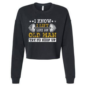 I Know I Lift Like An Old Man Try To Keep Up Weightlifting Cropped Pullover Crew