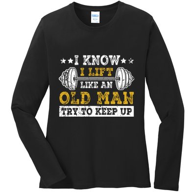 I Know I Lift Like An Old Man Try To Keep Up Weightlifting Ladies Long Sleeve Shirt