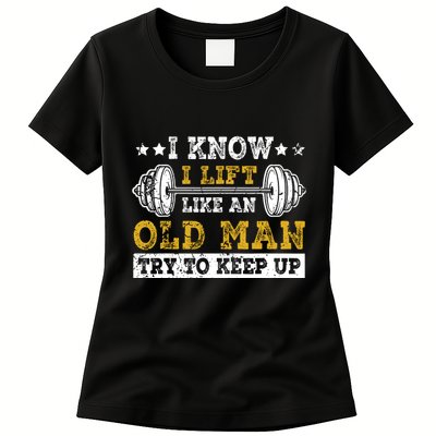 I Know I Lift Like An Old Man Try To Keep Up Weightlifting Womens T-Shirt
