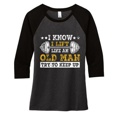 I Know I Lift Like An Old Man Try To Keep Up Weightlifting Women's Tri-Blend 3/4-Sleeve Raglan Shirt