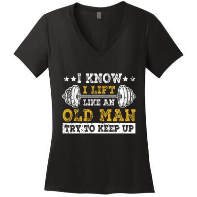I Know I Lift Like An Old Man Try To Keep Up Weightlifting Women's V-Neck T-Shirt