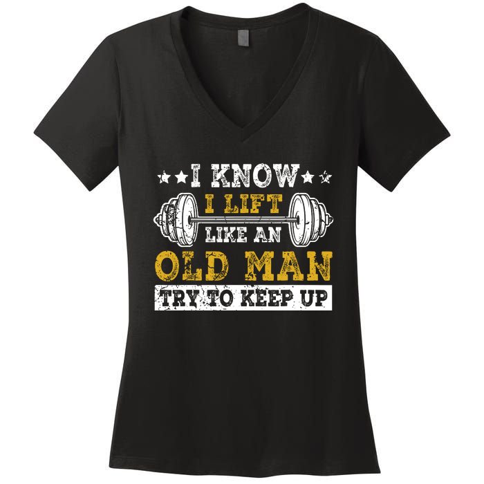 I Know I Lift Like An Old Man Try To Keep Up Weightlifting Women's V-Neck T-Shirt