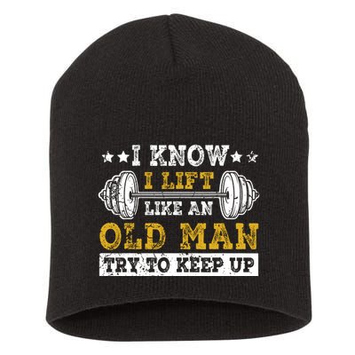 I Know I Lift Like An Old Man Try To Keep Up Weightlifting Short Acrylic Beanie