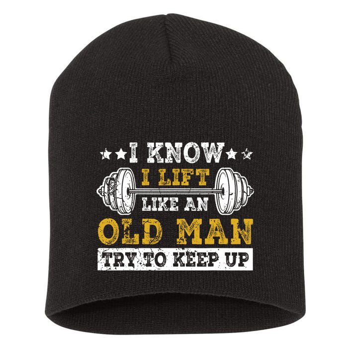 I Know I Lift Like An Old Man Try To Keep Up Weightlifting Short Acrylic Beanie