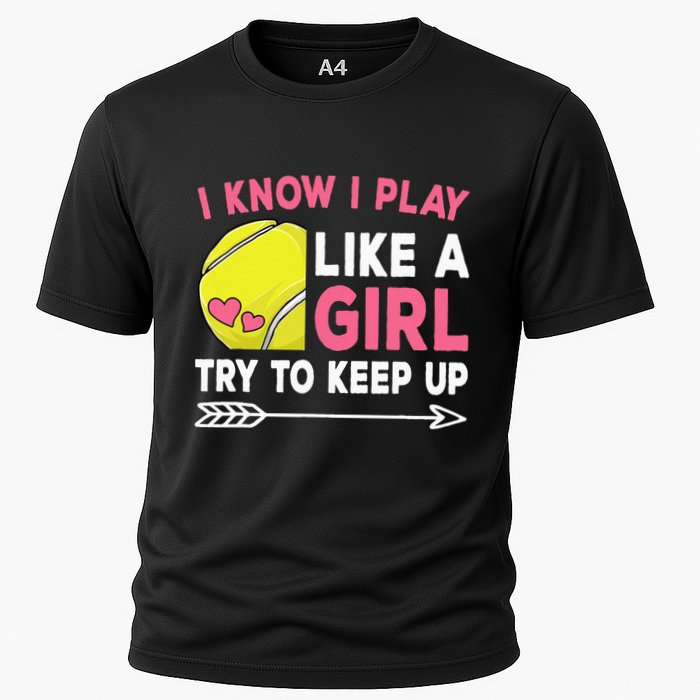 I Know I Play Like A Girl Try To Keep Up Cute Tennis Cooling Performance Crew T-Shirt