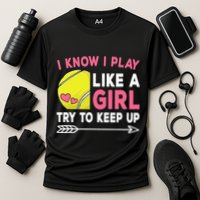 I Know I Play Like A Girl Try To Keep Up Cute Tennis Cooling Performance Crew T-Shirt