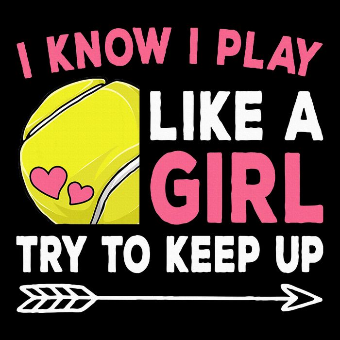 I Know I Play Like A Girl Try To Keep Up Cute Tennis Cooling Performance Crew T-Shirt