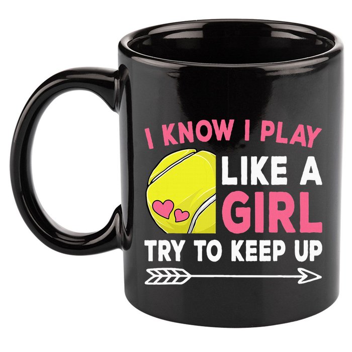 I Know I Play Like A Girl Try To Keep Up Cute Tennis 11oz C Handle Ceramic Mug