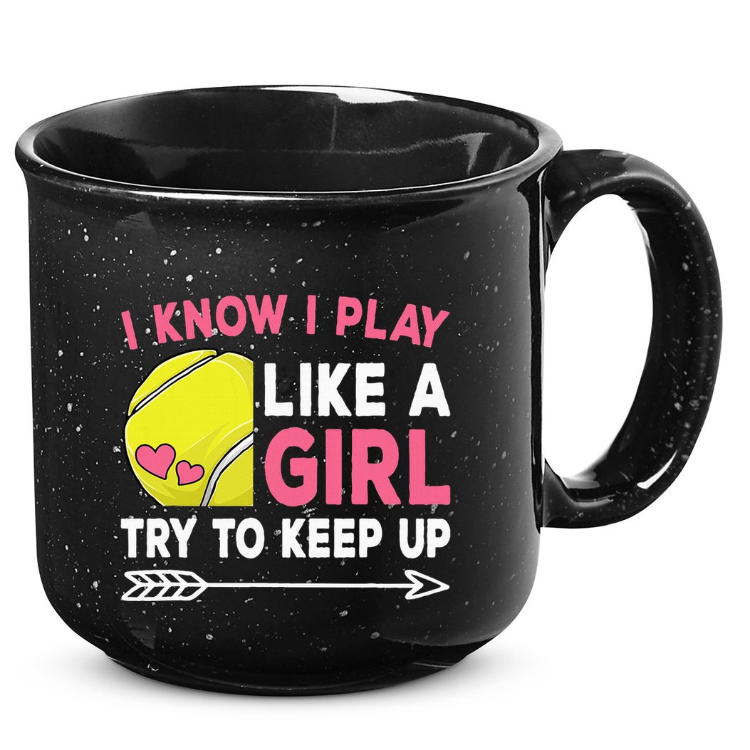 I Know I Play Like A Girl Try To Keep Up Cute Tennis 15oz Campfire Ceramic Mug