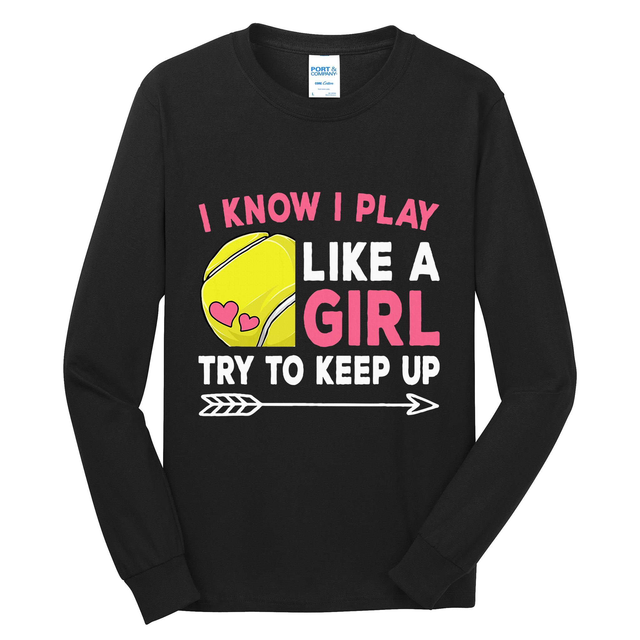 I Know I Play Like A Girl Try To Keep Up Cute Tennis Tall Long Sleeve T-Shirt