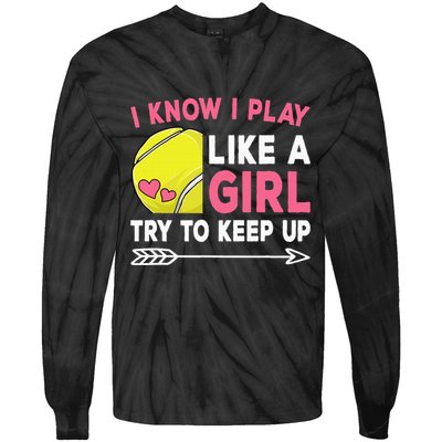 I Know I Play Like A Girl Try To Keep Up Cute Tennis Tie-Dye Long Sleeve Shirt
