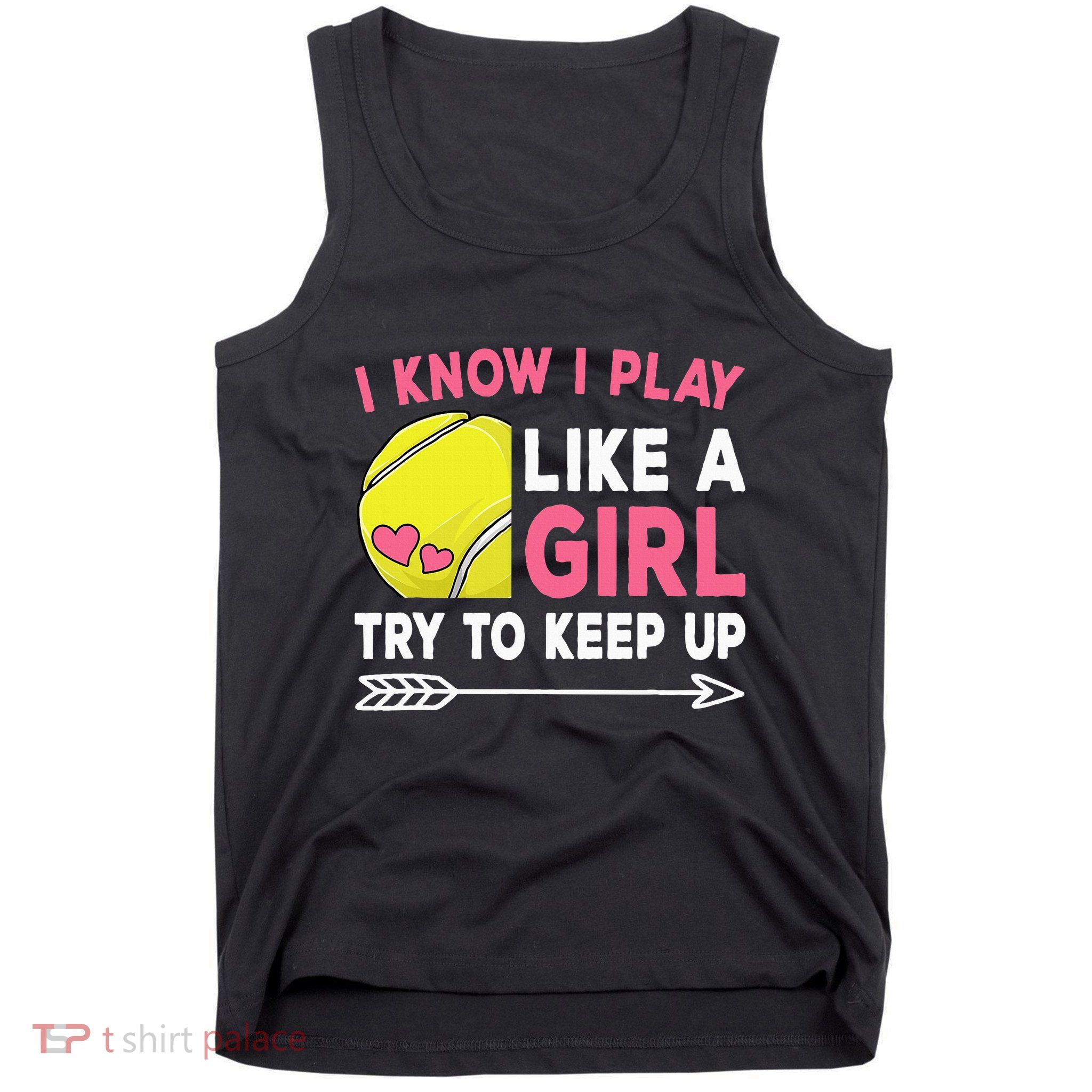 I Know I Play Like A Girl Try To Keep Up Cute Tennis Tank Top
