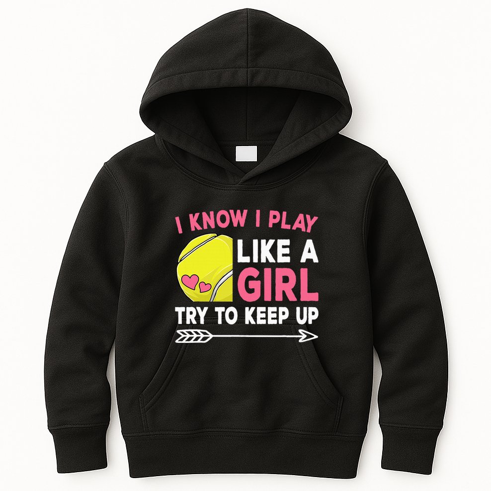 I Know I Play Like A Girl Try To Keep Up Cute Tennis Kids Hoodie